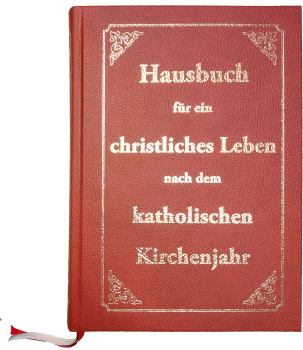 HAUSBUCH FÜR EIN CHRISTLICHES LEBEN NACH DEM KATHOLISCHEN KIRCHENJAHR